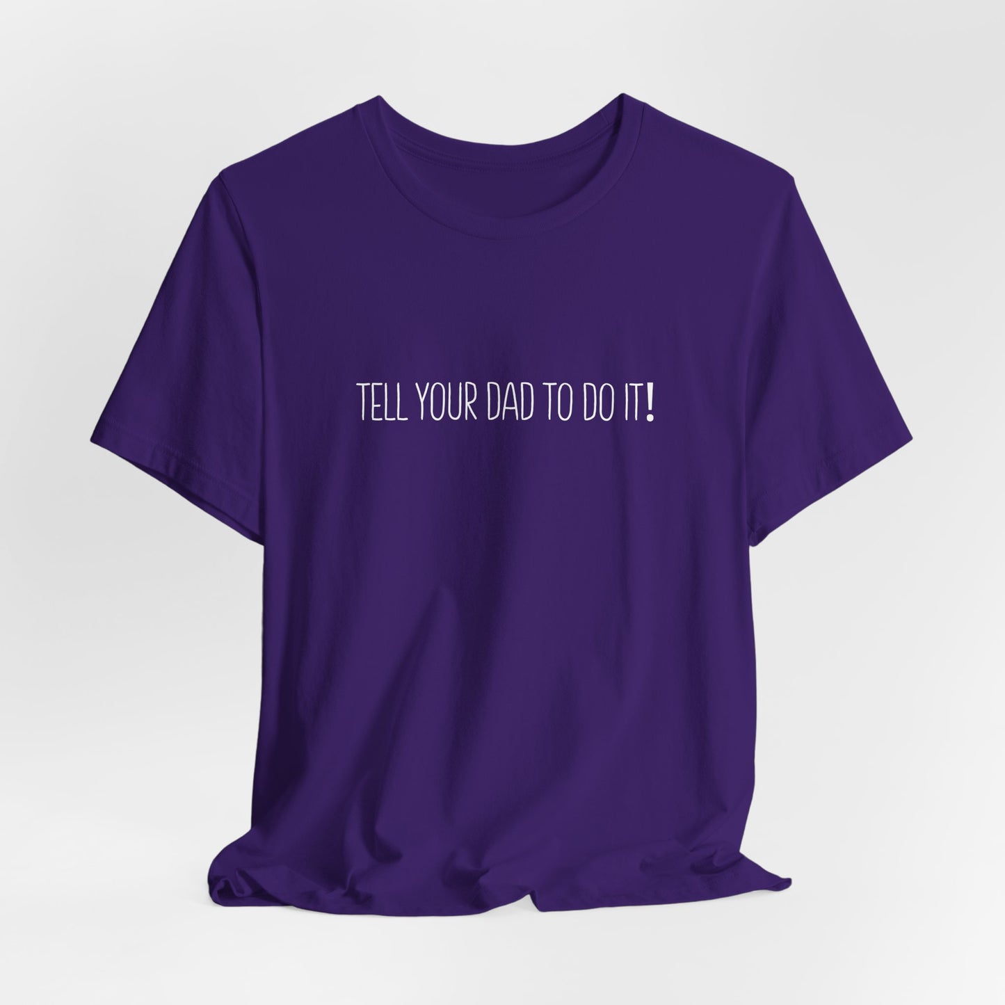 Tell Your Dad To Do It Tee - Funny Mom Humor Short Sleeve Shirt