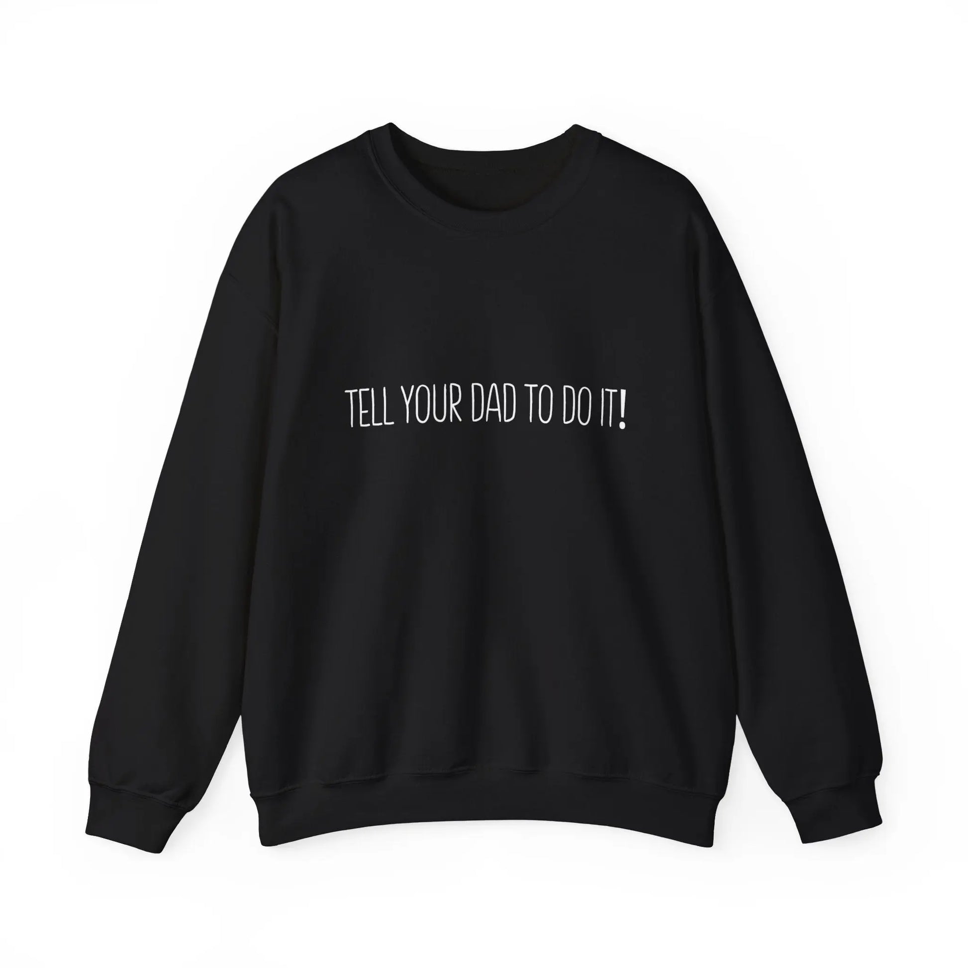 “Tell Ya Dad To Do It" Crewneck Sweatshirt - PoshMommies