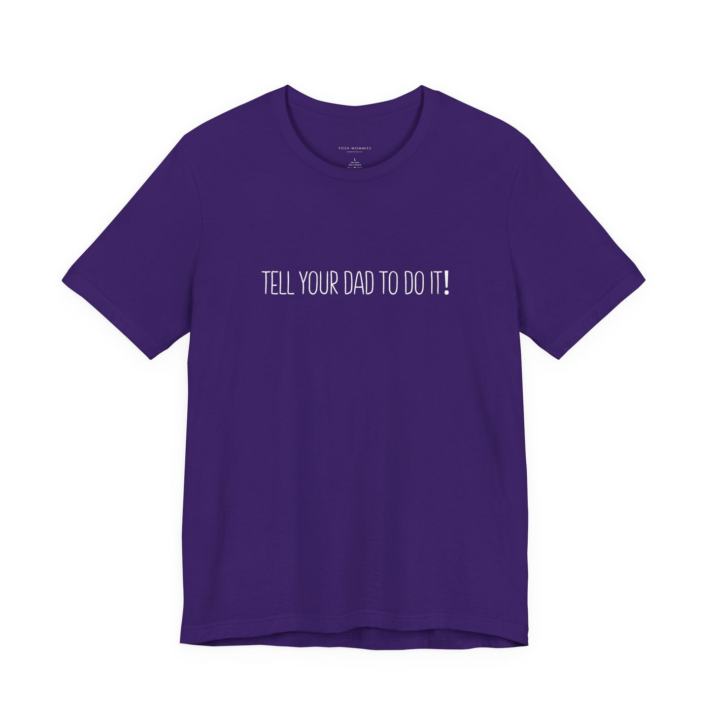 Tell Your Dad To Do It Tee - Funny Mom Humor Short Sleeve Shirt